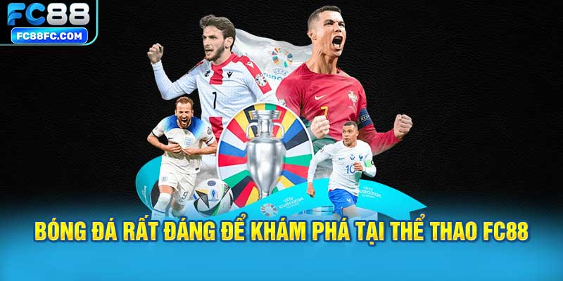 Bóng đá rất đáng để khám phá tại Thể thao FC88