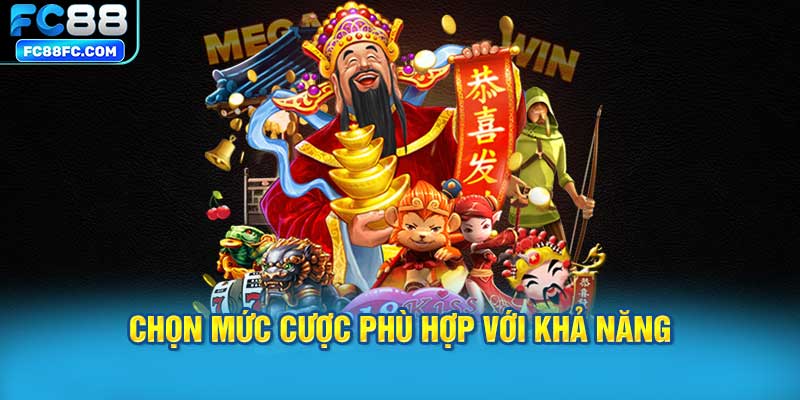 Chọn mức cược phù hợp với khả năng