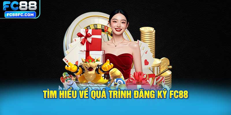 Tìm hiểu về quá trình đăng ký FC88