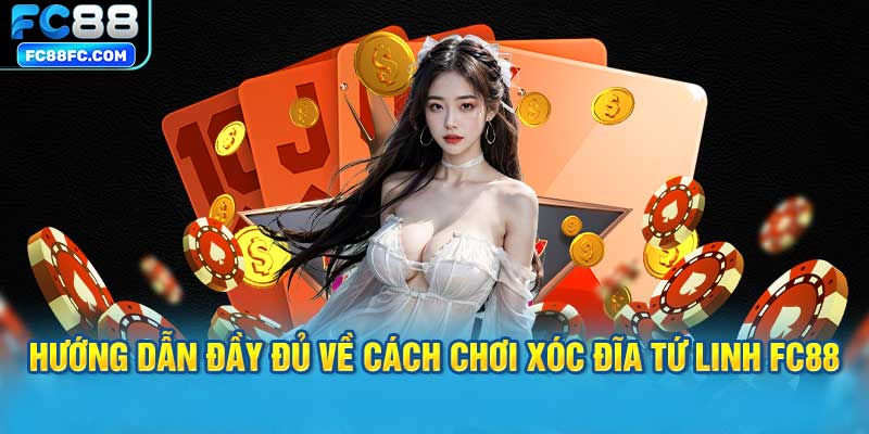 Hướng dẫn đầy đủ về cách chơi Xóc đĩa tứ linh FC88