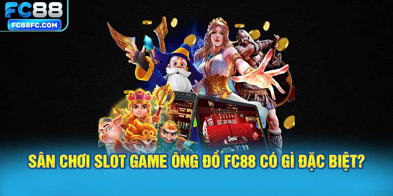 Sân chơi slot game Ông đồ FC88 có gì đặc biệt?