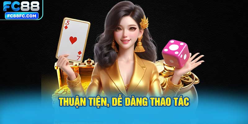 Thuận tiện, dễ dàng thao tác