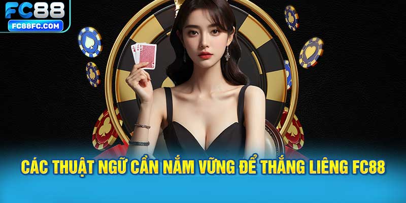 Các Thuật Ngữ Quan Trọng Cần Nắm Vững Để Thắng Liêng FC88