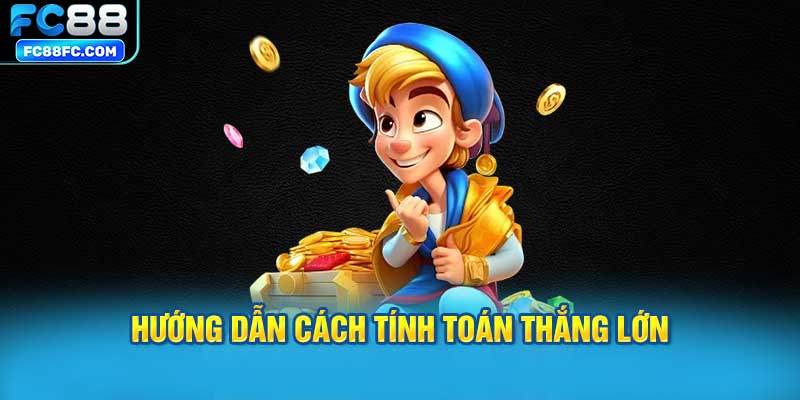 Hướng dẫn cách tính toán thắng lớn