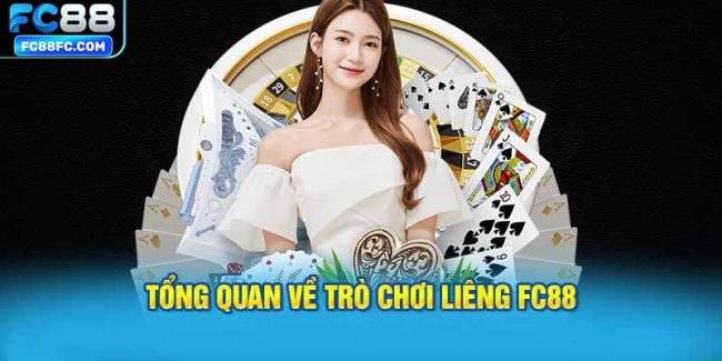 Tổng Quan Về Trò Chơi Liêng FC88